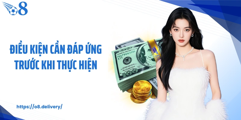 Điều kiện cần đáp ứng trước khi thực hiện